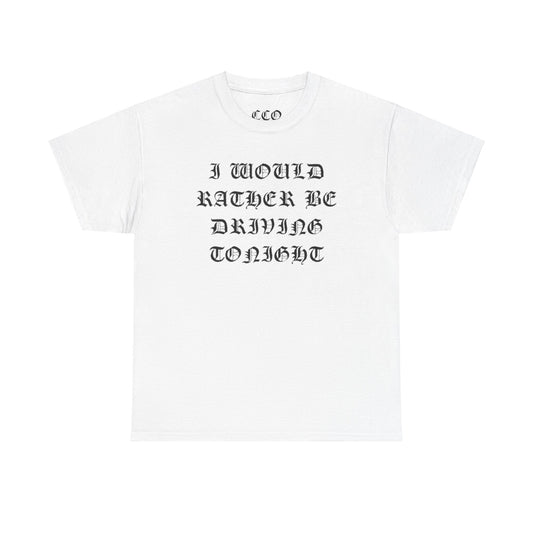 I WOULD RATHER BE DRIVING TONIGHT Tee